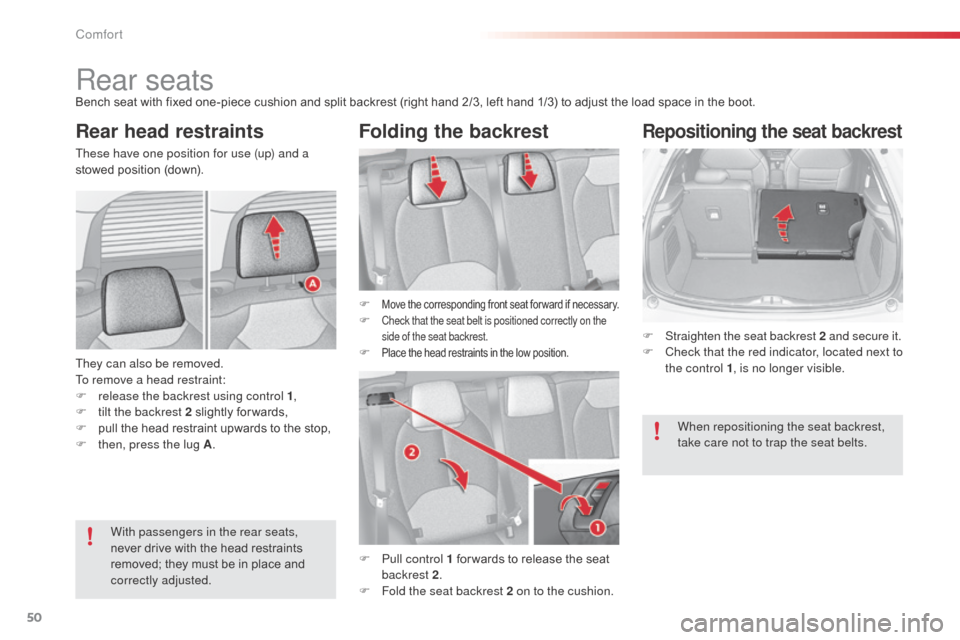 Citroen C3 RHD 2014 2.G Owners Manual 50
Rear seatsBench seat with fixed one-piece cushion and split backrest (right hand 2/3, left hand 1/3) to adjust the load space in the boot.
Rear head restraintsFolding the backrest
They can also be Citroen C3 RHD 2014 2.G Owners Manual 50
Rear seatsBench seat with fixed one-piece cushion and split backrest (right hand 2/3, left hand 1/3) to adjust the load space in the boot.
Rear head restraintsFolding the backrest
They can also be