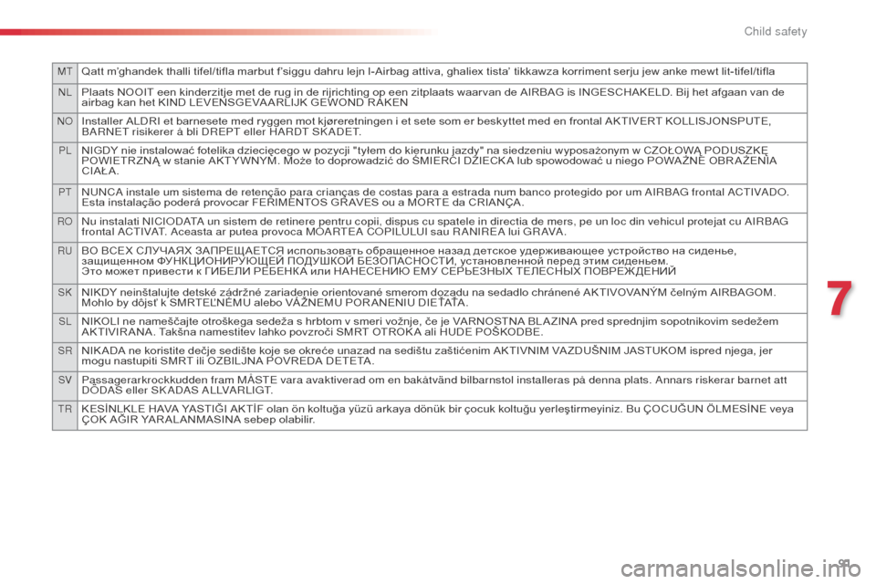 Citroen C3 RHD 2014 2.G Owners Manual MTQatt m’ghandek thalli tifel/tifla marbut f’siggu dahru lejn l-Airbag attiva, ghaliex tista’ tikkawza korriment serju jew anke mewt lit-tifel/tifla
nLPlaats NOOIT een kinderzitje met de rug in 