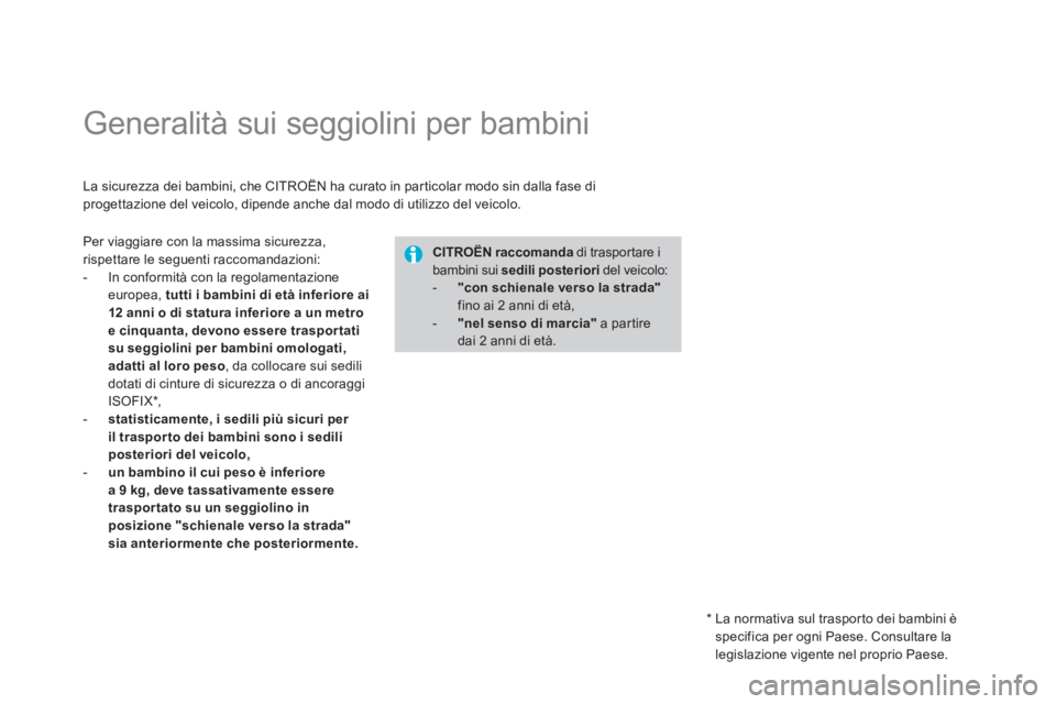 CITROEN DS3 2013 Libretti Di Uso E manutenzione (in Italian)
Generalità sui seggiolini per bambini
La sicurezza dei bambini, che CITROËN ha curato in par ticolar modo sin dalla fase diprogettazione del veicolo, dipende anche dal modo CITROEN DS3 2013 Libretti Di Uso E manutenzione (in Italian)
Generalità sui seggiolini per bambini
La sicurezza dei bambini, che CITROËN ha curato in par ticolar modo sin dalla fase diprogettazione del veicolo, dipende anche dal modo
