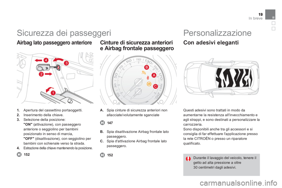 CITROEN DS3 2013 Libretti Di Uso E manutenzione (in Italian) In breve
Sicurezza dei passeggeri
1.
Apertura del cassettino portaoggetti. 2.Inserimento della chiave. 3.Selezione della posizione:"ON"(attivazione), con passeggeroanteriore o seggiolino per bamb CITROEN DS3 2013 Libretti Di Uso E manutenzione (in Italian) In breve
Sicurezza dei passeggeri
1.
Apertura del cassettino portaoggetti. 2.Inserimento della chiave. 3.Selezione della posizione:"ON"(attivazione), con passeggeroanteriore o seggiolino per bamb