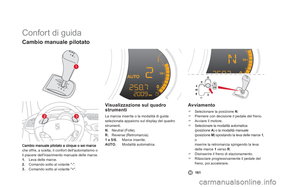 CITROEN DS3 2013 Libretti Di Uso E manutenzione (in Italian) Confort di guida
che offre, a scelta, il confor t dellautomatismo o
il piacere dellinserimento manuale delle marce.
1. Leva delle marce. 2.
Comando sotto al volante "-".3.
Comando sotto al CITROEN DS3 2013 Libretti Di Uso E manutenzione (in Italian) Confort di guida
che offre, a scelta, il confor t dellautomatismo o
il piacere dellinserimento manuale delle marce.
1. Leva delle marce. 2.
Comando sotto al volante "-".3.
Comando sotto al
