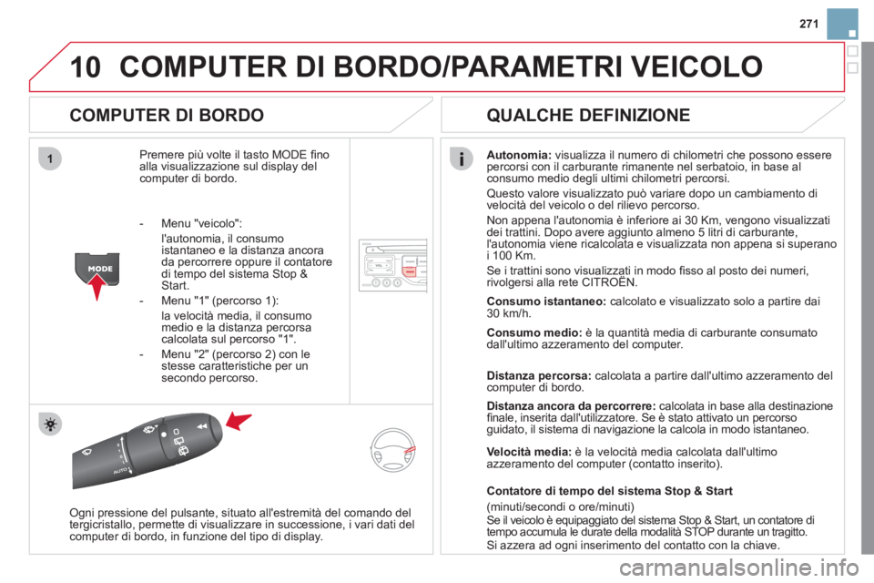 CITROEN DS3 2011  Libretti Di Uso E manutenzione (in Italian) 10
1
271
  COMPUTER DI BORDO/PARAMETRI VEICOLO 
 
 
COMPUTER DI BORDO 
 
Premere più volte il tasto MODE ﬁ no 
alla visualizzazione sul display del 
computer di bordo.    
Autonomia: 
 visualizza i