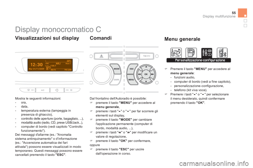 CITROEN DS3 2011 Libretti Di Uso E manutenzione (in Italian) 55Display multifunzione
Display monocromatico C
Mostra le seguenti informazioni:
- ora,
- data,
- temperatura esterna (lampeggia in
presenza di ghiaccio) CITROEN DS3 2011 Libretti Di Uso E manutenzione (in Italian) 55Display multifunzione
Display monocromatico C
Mostra le seguenti informazioni:
- ora,
- data,
- temperatura esterna (lampeggia in
presenza di ghiaccio)