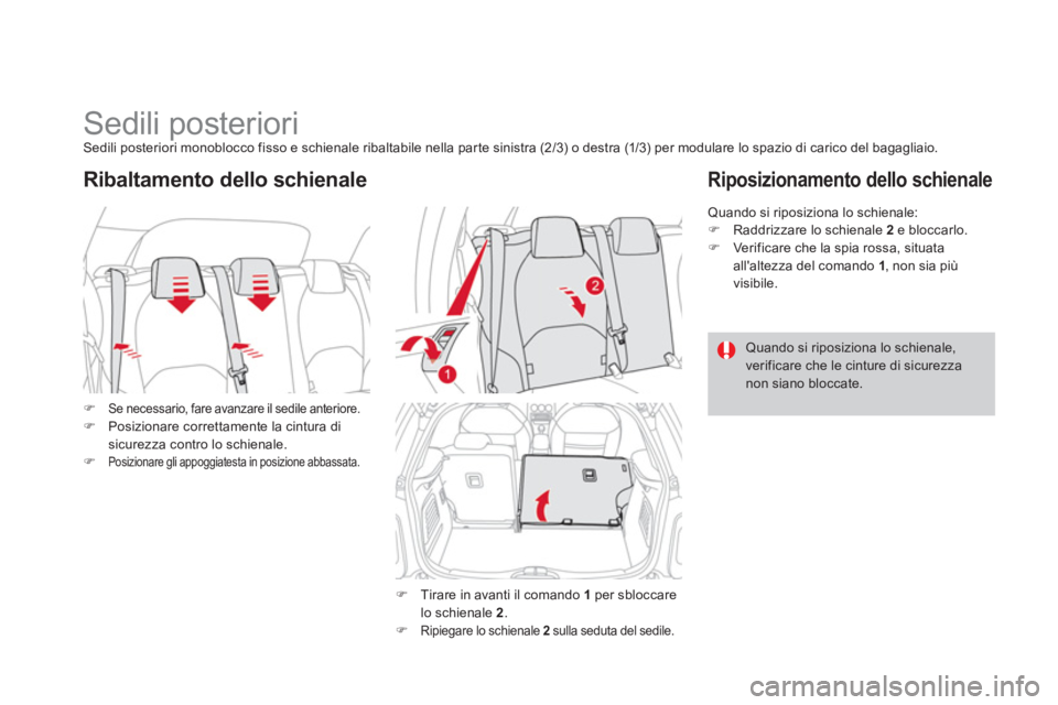 CITROEN DS3 2011  Libretti Di Uso E manutenzione (in Italian)    
 
 
 
 
 
 
 
 
 
Sedili posteriori  
Sedili posteriori monoblocco fisso e schienale ribaltabile nella par te sinistra (2/3) o destra (1/3) per modulare lo spazio di carico del bagagliaio. 
   
 

