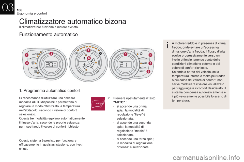 CITROEN DS4 2017 Libretti Di Uso E manutenzione (in Italian) 106
DS4_it_Chap03_ergonomie-et-confort_ed01-2016
Climatizzatore automatico bizonaIl climatizzatore funziona a motore avviato.
Funzionamento automatico
1. Programma automatico confort
F Premere ripetut CITROEN DS4 2017 Libretti Di Uso E manutenzione (in Italian) 106
DS4_it_Chap03_ergonomie-et-confort_ed01-2016
Climatizzatore automatico bizonaIl climatizzatore funziona a motore avviato.
Funzionamento automatico
1. Programma automatico confort
F Premere ripetut