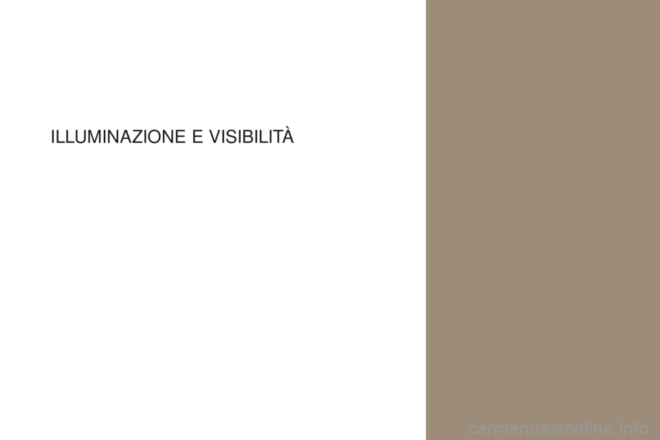 CITROEN DS4 2017  Libretti Di Uso E manutenzione (in Italian) DS4_it_Chap04_eclairage-et-visibilite_ed01-2016
ILLUMINAzIONE   E   VISIBILITà  