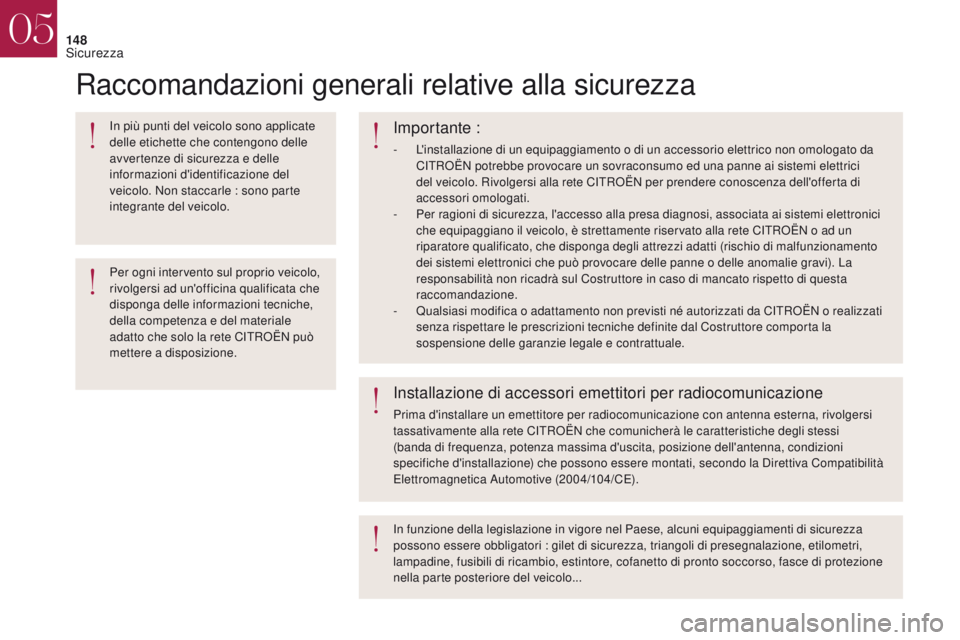 CITROEN DS4 2017 Libretti Di Uso E manutenzione (in Italian) 148
Raccomandazioni generali relative alla sicurezza
In più punti del veicolo sono applicate
delle etichette che contengono delle
avvertenze di sicurezza e delle
informazioni d'identificazione CITROEN DS4 2017 Libretti Di Uso E manutenzione (in Italian) 148
Raccomandazioni generali relative alla sicurezza
In più punti del veicolo sono applicate
delle etichette che contengono delle
avvertenze di sicurezza e delle
informazioni d'identificazione