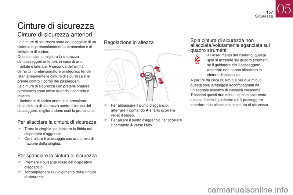 CITROEN DS4 2017 Libretti Di Uso E manutenzione (in Italian) 157
DS4_it_Chap05_securite_ed01-2016
DS4_it_Chap05_securite_ed01-2016
Cinture di sicurezza
Cinture di sicurezza anteriori
Le cinture di sicurezza sono equipaggiate di un
sistema di pretensionamento p CITROEN DS4 2017 Libretti Di Uso E manutenzione (in Italian) 157
DS4_it_Chap05_securite_ed01-2016
DS4_it_Chap05_securite_ed01-2016
Cinture di sicurezza
Cinture di sicurezza anteriori
Le cinture di sicurezza sono equipaggiate di un
sistema di pretensionamento p