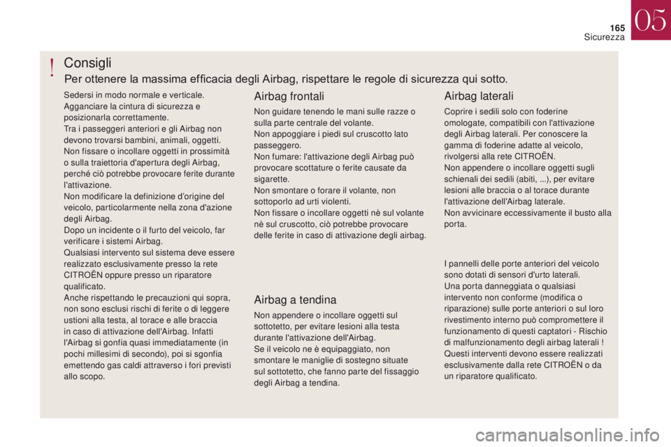 CITROEN DS4 2017 Libretti Di Uso E manutenzione (in Italian) 165
DS4_it_Chap05_securite_ed01-2016
DS4_it_Chap05_securite_ed01-2016
Consigli
Airbag frontali
Non guidare tenendo le mani sulle razze o
sulla parte centrale del volante.
Non appoggiare i piedi sul c CITROEN DS4 2017 Libretti Di Uso E manutenzione (in Italian) 165
DS4_it_Chap05_securite_ed01-2016
DS4_it_Chap05_securite_ed01-2016
Consigli
Airbag frontali
Non guidare tenendo le mani sulle razze o
sulla parte centrale del volante.
Non appoggiare i piedi sul c