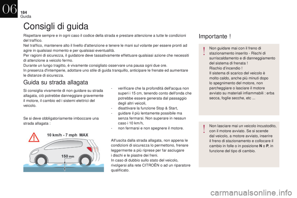 CITROEN DS4 2017 Libretti Di Uso E manutenzione (in Italian) 184
DS4_it_Chap06_conduite_ed01-2016
Consigli di guida
Rispettare sempre e in ogni caso il codice della strada e prestare attenzione a tutte le condizioni
del traffico.
Nel traffico, mantenere alto i CITROEN DS4 2017 Libretti Di Uso E manutenzione (in Italian) 184
DS4_it_Chap06_conduite_ed01-2016
Consigli di guida
Rispettare sempre e in ogni caso il codice della strada e prestare attenzione a tutte le condizioni
del traffico.
Nel traffico, mantenere alto i