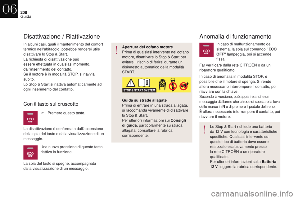 CITROEN DS4 2017 Libretti Di Uso E manutenzione (in Italian) 208
DS4_it_Chap06_conduite_ed01-2016
Anomalia di funzionamento
In alcuni casi, quali il mantenimento del confort
termico nell'abitacolo, potrebbe rendersi utile
disattivare lo Stop & Start.
La r CITROEN DS4 2017 Libretti Di Uso E manutenzione (in Italian) 208
DS4_it_Chap06_conduite_ed01-2016
Anomalia di funzionamento
In alcuni casi, quali il mantenimento del confort
termico nell'abitacolo, potrebbe rendersi utile
disattivare lo Stop & Start.
La r