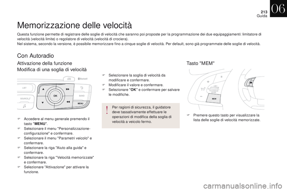 CITROEN DS4 2017  Libretti Di Uso E manutenzione (in Italian) 213
DS4_it_Chap06_conduite_ed01-2016
Memorizzazione delle velocità
Tasto "MEM"
F Premere questo tasto per visualizzare la lista delle soglie di velocità memorizzate.
F
 A
ccedere al menu gen