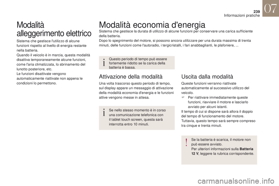 CITROEN DS4 2017 Libretti Di Uso E manutenzione (in Italian) 239
DS4_it_Chap07_info-pratiques_ed01-2016
Modalità economia d'energiaSistema che gestisce la durata di utilizzo di alcune funzioni per conservare una carica sufficiente
della batteria.
Dopo lo CITROEN DS4 2017 Libretti Di Uso E manutenzione (in Italian) 239
DS4_it_Chap07_info-pratiques_ed01-2016
Modalità economia d'energiaSistema che gestisce la durata di utilizzo di alcune funzioni per conservare una carica sufficiente
della batteria.
Dopo lo