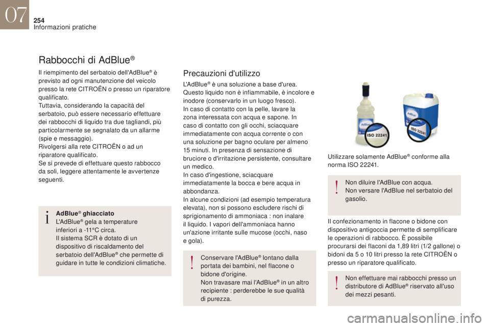 CITROEN DS4 2017 Libretti Di Uso E manutenzione (in Italian) 254
Rabbocchi di AdBlue®
Precauzioni d'utilizzo
Conservare l'AdBlue® lontano dalla
portata dei bambini, nel flacone o
bidone d'origine.
Non travasare mai l'AdBlue
® in un altro
r CITROEN DS4 2017 Libretti Di Uso E manutenzione (in Italian) 254
Rabbocchi di AdBlue®
Precauzioni d'utilizzo
Conservare l'AdBlue® lontano dalla
portata dei bambini, nel flacone o
bidone d'origine.
Non travasare mai l'AdBlue
® in un altro
r