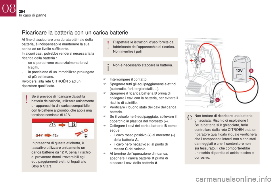 CITROEN DS4 2017 Libretti Di Uso E manutenzione (in Italian) 294
DS4_it_Chap08_en-cas-de-panne_ed01-2016
Se si prevede di ricaricare da soli la
batteria del veicolo, utilizzare unicamente
un apparecchio di ricarica compatilbile
con le batterie al piombo, che CITROEN DS4 2017 Libretti Di Uso E manutenzione (in Italian) 294
DS4_it_Chap08_en-cas-de-panne_ed01-2016
Se si prevede di ricaricare da soli la
batteria del veicolo, utilizzare unicamente
un apparecchio di ricarica compatilbile
con le batterie al piombo, che