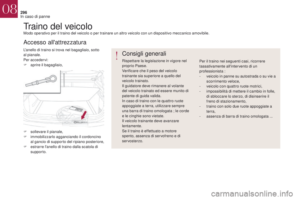 CITROEN DS4 2017 Libretti Di Uso E manutenzione (in Italian) 296
DS4_it_Chap08_en-cas-de-panne_ed01-2016
Traino del veicoloModo operativo per il traino del veicolo o per trainare un altro veicolo con un dispositivo meccanico amovibile.
L'anello di traino si CITROEN DS4 2017 Libretti Di Uso E manutenzione (in Italian) 296
DS4_it_Chap08_en-cas-de-panne_ed01-2016
Traino del veicoloModo operativo per il traino del veicolo o per trainare un altro veicolo con un dispositivo meccanico amovibile.
L'anello di traino si