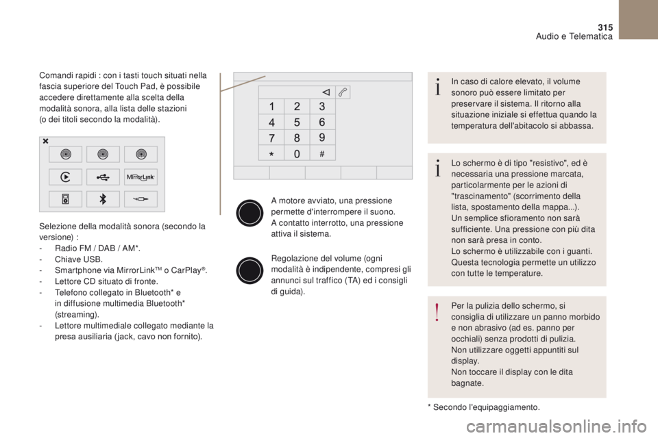CITROEN DS4 2017 Libretti Di Uso E manutenzione (in Italian) 315
DS4_it_Chap10b_SMEGplus_ed01-2016
A motore avviato, una pressione
permette d'interrompere il suono.
A contatto interrotto, una pressione
attiva il sistema.
Regolazione del volume (ogni
moda CITROEN DS4 2017 Libretti Di Uso E manutenzione (in Italian) 315
DS4_it_Chap10b_SMEGplus_ed01-2016
A motore avviato, una pressione
permette d'interrompere il suono.
A contatto interrotto, una pressione
attiva il sistema.
Regolazione del volume (ogni
moda