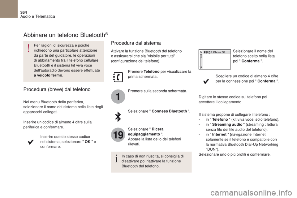 CITROEN DS4 2017 Libretti Di Uso E manutenzione (in Italian) 1
19
364
DS4_it_Chap10b_SMEGplus_ed01-2016
Abbinare un telefono Bluetooth®
Per ragioni di sicurezza e poiché
richiedono una particolare attenzione
da parte del guidatore, le operazioni
di abbinam CITROEN DS4 2017 Libretti Di Uso E manutenzione (in Italian) 1
19
364
DS4_it_Chap10b_SMEGplus_ed01-2016
Abbinare un telefono Bluetooth®
Per ragioni di sicurezza e poiché
richiedono una particolare attenzione
da parte del guidatore, le operazioni
di abbinam