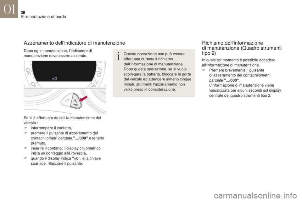 CITROEN DS4 2017 Libretti Di Uso E manutenzione (in Italian) 36
DS4_it_Chap01_instruments-de-bord_ed01-2016
Se si è effettuata da soli la manutenzione del
veicolo :
F
i
nterrompere il contatto,
F
p
remere il pulsante di azzeramento del
contachilometri p CITROEN DS4 2017 Libretti Di Uso E manutenzione (in Italian) 36
DS4_it_Chap01_instruments-de-bord_ed01-2016
Se si è effettuata da soli la manutenzione del
veicolo :
F
i
nterrompere il contatto,
F
p
remere il pulsante di azzeramento del
contachilometri p