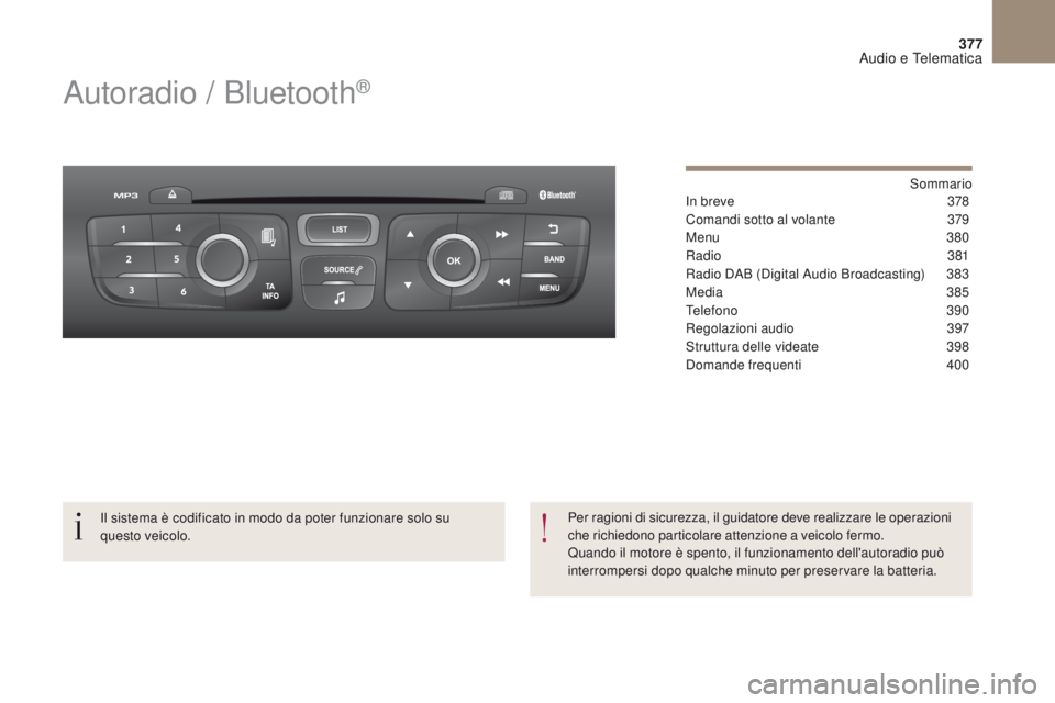 CITROEN DS4 2017 Libretti Di Uso E manutenzione (in Italian) 377
DS4_it_Chap10c_RD5_ed01-2016
Autoradio / Bluetooth®
Sommario
In breve
3 78
Comandi sotto al volante
3
79
Menu
380
Radio
3
81
Radio DAB (Digital Audio Broadcasting)
3
83
Media
3
85
T CITROEN DS4 2017 Libretti Di Uso E manutenzione (in Italian) 377
DS4_it_Chap10c_RD5_ed01-2016
Autoradio / Bluetooth®
Sommario
In breve
3 78
Comandi sotto al volante
3
79
Menu
380
Radio
3
81
Radio DAB (Digital Audio Broadcasting)
3
83
Media
3
85
T