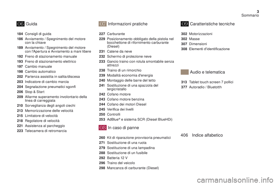 CITROEN DS4 2017  Libretti Di Uso E manutenzione (in Italian) 07
08
0609
3
Sommario
DS4_it_Chap00a_sommaire_ed01-2016
In caso di panne
184 Consigli di guida
186
 A

vviamento / Spegnimento del motore 
con la chiave
189
 A

vviamento / Spegnimento del motore 
con