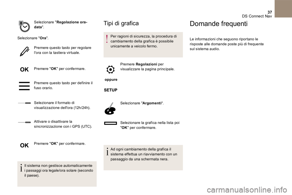 CITROEN DS4 2017 Libretti Di Uso E manutenzione (in Italian) 37 DS Connect Nav
Selezionare " Regolazione ora-data ".
Selezionare " Ora ".
Premere questo tasto per regolare lora con la tastiera virtuale.
Premere " OK " per confermare. CITROEN DS4 2017 Libretti Di Uso E manutenzione (in Italian) 37 DS Connect Nav
Selezionare " Regolazione ora-data ".
Selezionare " Ora ".
Premere questo tasto per regolare lora con la tastiera virtuale.
Premere " OK " per confermare.