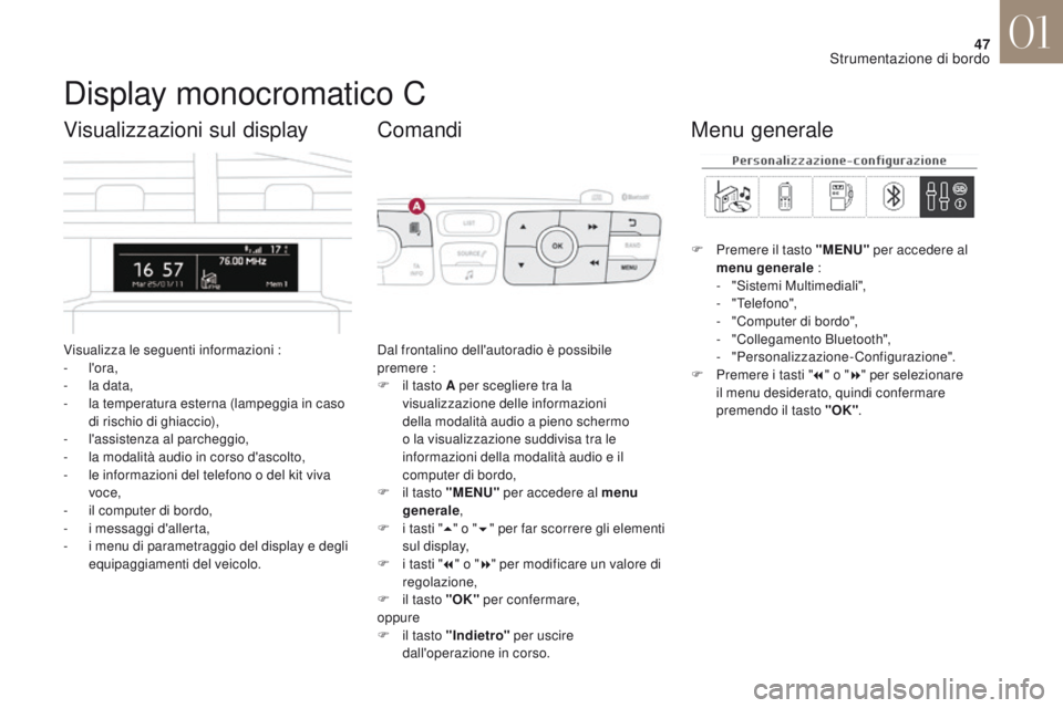 CITROEN DS4 2017 Libretti Di Uso E manutenzione (in Italian) 47
DS4_it_Chap01_instruments-de-bord_ed01-2016
Display monocromatico C
Visualizza le seguenti informazioni :
- l'ora,
-
l
a data,
-
l
a temperatura esterna (lampeggia in caso
di rischio di CITROEN DS4 2017 Libretti Di Uso E manutenzione (in Italian) 47
DS4_it_Chap01_instruments-de-bord_ed01-2016
Display monocromatico C
Visualizza le seguenti informazioni :
- l'ora,
-
l
a data,
-
l
a temperatura esterna (lampeggia in caso
di rischio di