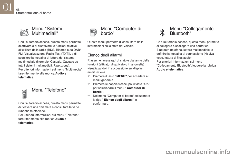 CITROEN DS4 2017 Libretti Di Uso E manutenzione (in Italian) 48
DS4_it_Chap01_instruments-de-bord_ed01-2016
Con l'autoradio accesa, questo menu permette
di attivare o di disattivare le funzioni relative
all'utilizzo della radio (RDS, Ricerca auto DAB/ CITROEN DS4 2017 Libretti Di Uso E manutenzione (in Italian) 48
DS4_it_Chap01_instruments-de-bord_ed01-2016
Con l'autoradio accesa, questo menu permette
di attivare o di disattivare le funzioni relative
all'utilizzo della radio (RDS, Ricerca auto DAB/