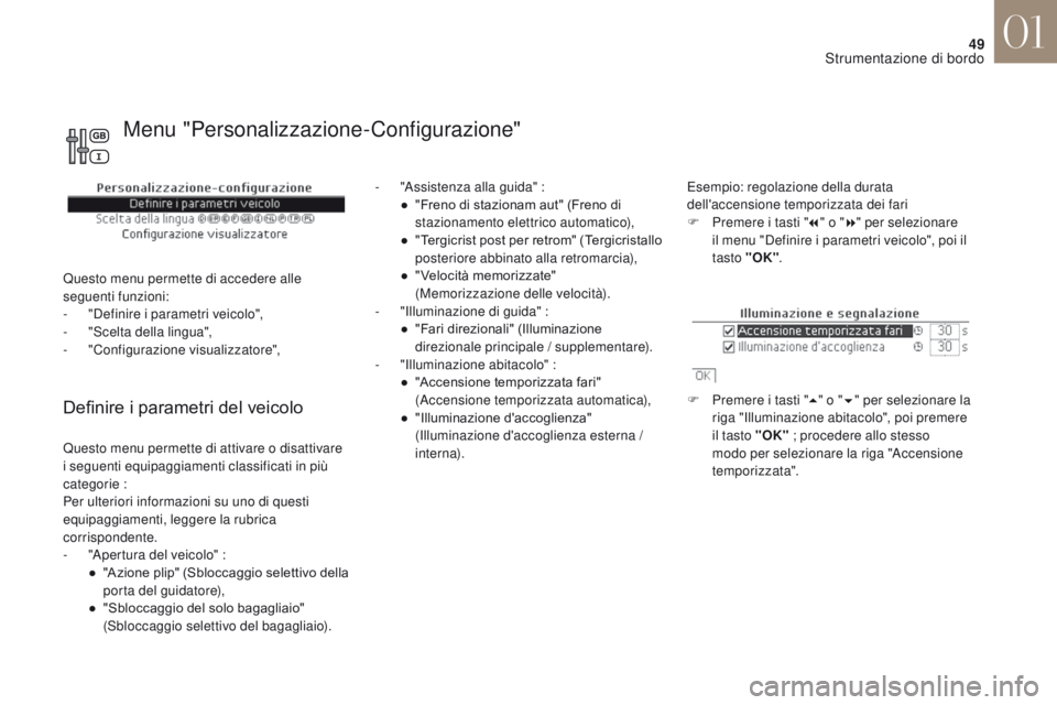 CITROEN DS4 2017 Libretti Di Uso E manutenzione (in Italian) 49
DS4_it_Chap01_instruments-de-bord_ed01-2016
Definire i parametri del veicolo
- "Assistenza alla guida" :● " Freno di stazionam aut" (Freno di
stazionamento elettrico automatico) CITROEN DS4 2017 Libretti Di Uso E manutenzione (in Italian) 49
DS4_it_Chap01_instruments-de-bord_ed01-2016
Definire i parametri del veicolo
- "Assistenza alla guida" :● " Freno di stazionam aut" (Freno di
stazionamento elettrico automatico)