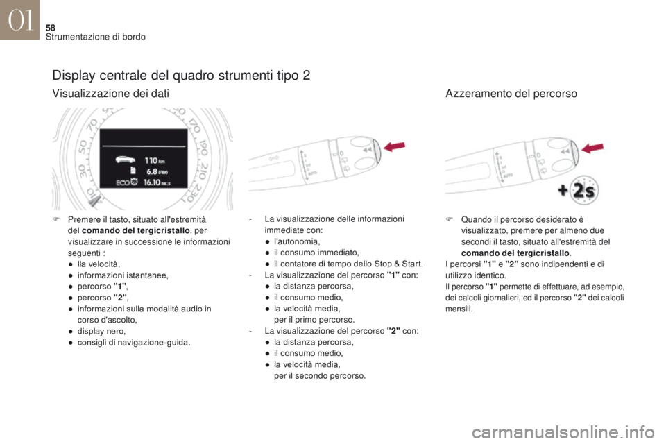 CITROEN DS4 2017 Libretti Di Uso E manutenzione (in Italian) 58
DS4_it_Chap01_instruments-de-bord_ed01-2016
Display centrale del quadro strumenti tipo 2
Visualizzazione dei dati
- La visualizzazione delle informazioni immediate con:
●
l
'autonomia,
●
CITROEN DS4 2017 Libretti Di Uso E manutenzione (in Italian) 58
DS4_it_Chap01_instruments-de-bord_ed01-2016
Display centrale del quadro strumenti tipo 2
Visualizzazione dei dati
- La visualizzazione delle informazioni immediate con:
●
l
'autonomia,
●