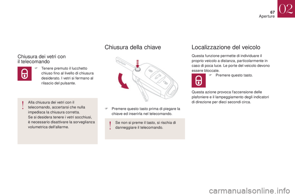 CITROEN DS4 2017 Libretti Di Uso E manutenzione (in Italian) 67
DS4_it_Chap02_ouvertures_ed01-2016
F Premere questo tasto.
Localizzazione del veicolo
Questa funzione permette di individuare il
proprio veicolo a distanza, particolarmente in
caso di poca luce. CITROEN DS4 2017 Libretti Di Uso E manutenzione (in Italian) 67
DS4_it_Chap02_ouvertures_ed01-2016
F Premere questo tasto.
Localizzazione del veicolo
Questa funzione permette di individuare il
proprio veicolo a distanza, particolarmente in
caso di poca luce.