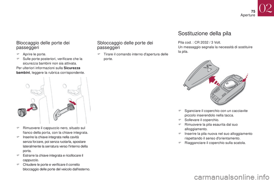 CITROEN DS4 2017 Libretti Di Uso E manutenzione (in Italian) 75
DS4_it_Chap02_ouvertures_ed01-2016
Bloccaggio delle porte dei
passeggeriSbloccaggio delle porte dei
passeggeri
Sostituzione della pila
F Aprire le porte.
F
S ulle porte posteriori, verificare ch CITROEN DS4 2017 Libretti Di Uso E manutenzione (in Italian) 75
DS4_it_Chap02_ouvertures_ed01-2016
Bloccaggio delle porte dei
passeggeriSbloccaggio delle porte dei
passeggeri
Sostituzione della pila
F Aprire le porte.
F
S ulle porte posteriori, verificare ch