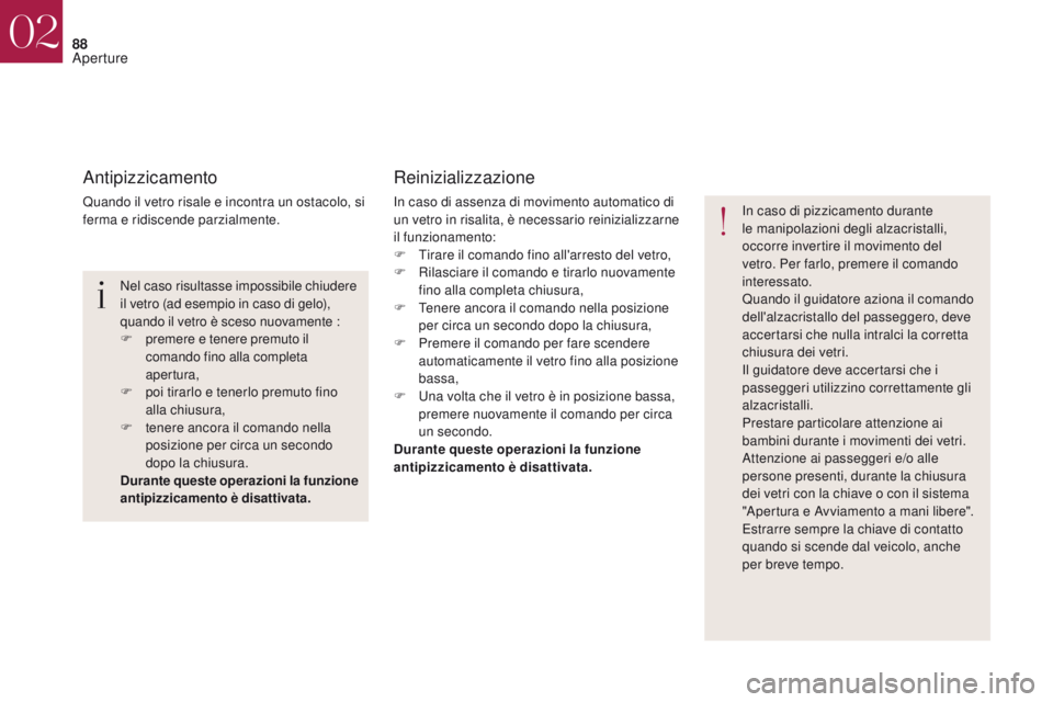 CITROEN DS4 2017 Libretti Di Uso E manutenzione (in Italian) 88
DS4_it_Chap02_ouvertures_ed01-2016
Antipizzicamento
Quando il vetro risale e incontra un ostacolo, si
ferma e ridiscende parzialmente.
Reinizializzazione
In caso di assenza di movimento automatico CITROEN DS4 2017 Libretti Di Uso E manutenzione (in Italian) 88
DS4_it_Chap02_ouvertures_ed01-2016
Antipizzicamento
Quando il vetro risale e incontra un ostacolo, si
ferma e ridiscende parzialmente.
Reinizializzazione
In caso di assenza di movimento automatico