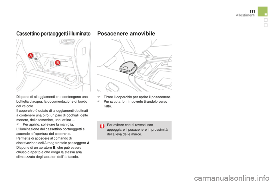 CITROEN DS4 2015 Libretti Di Uso E manutenzione (in Italian) 111
DS4_it_Chap04_amenagement_ed02-2015
cassettino portaoggetti illuminatoPosacenere amovibile
F Tirare il coperchio per aprire il posacenere.
F Pe r svuotarlo, rimuoverlo tirandolo verso
l'alto. CITROEN DS4 2015 Libretti Di Uso E manutenzione (in Italian) 111
DS4_it_Chap04_amenagement_ed02-2015
cassettino portaoggetti illuminatoPosacenere amovibile
F Tirare il coperchio per aprire il posacenere.
F Pe r svuotarlo, rimuoverlo tirandolo verso
l'alto.