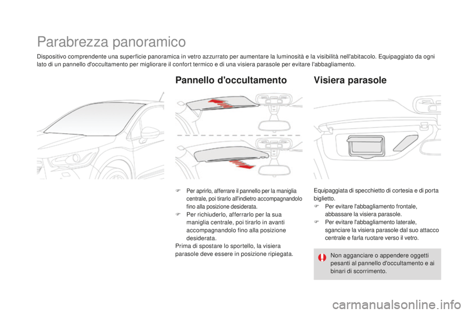 CITROEN DS4 2015 Libretti Di Uso E manutenzione (in Italian) DS4_it_Chap04_amenagement_ed02-2015
Parabrezza panoramico
Dispositivo comprendente una superficie panoramica in vetro azzurrato per aumentare la luminosità e la visibilità nell'abitacolo. Equipa CITROEN DS4 2015 Libretti Di Uso E manutenzione (in Italian) DS4_it_Chap04_amenagement_ed02-2015
Parabrezza panoramico
Dispositivo comprendente una superficie panoramica in vetro azzurrato per aumentare la luminosità e la visibilità nell'abitacolo. Equipa