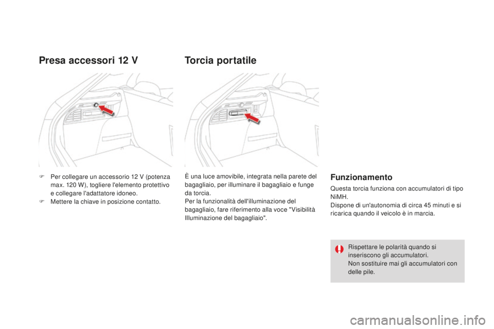 CITROEN DS4 2015  Libretti Di Uso E manutenzione (in Italian) DS4_it_Chap04_amenagement_ed02-2015
F Per collegare un accessorio 12  V (potenza 
max. 120   W), togliere l'elemento protettivo 
e collegare l'adattatore idoneo.
F
 
M
 ettere la chiave in pos