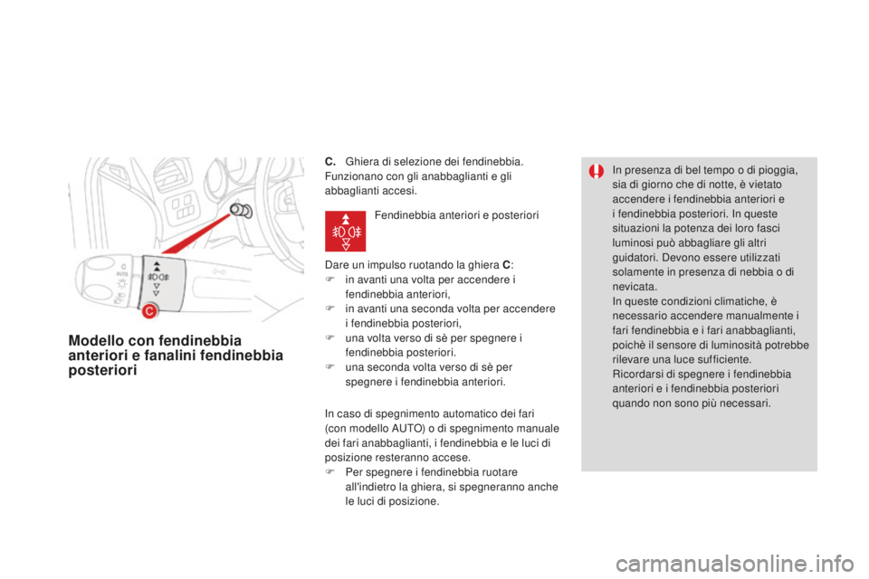 CITROEN DS4 2015 Libretti Di Uso E manutenzione (in Italian) DS4_it_Chap05_visibilite_ed02-2015
c. Ghiera di selezione dei fendinebbia.
Funzionano con gli anabbaglianti e gli
abbaglianti accesi.
Dare un impulso ruotando la ghiera
c
:
F
i
n avanti una vo CITROEN DS4 2015 Libretti Di Uso E manutenzione (in Italian) DS4_it_Chap05_visibilite_ed02-2015
c. Ghiera di selezione dei fendinebbia.
Funzionano con gli anabbaglianti e gli
abbaglianti accesi.
Dare un impulso ruotando la ghiera
c
:
F
i
n avanti una vo