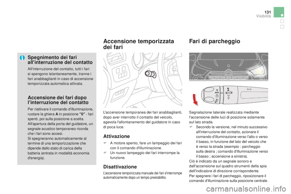 CITROEN DS4 2015 Libretti Di Uso E manutenzione (in Italian) 131
DS4_it_Chap05_visibilite_ed02-2015
Spegnimento dei fari
all'interruzione del contatto
All'interruzione del contatto, tutti i fari
si spengono istantaneamente, tranne i
fari anabbagliant CITROEN DS4 2015 Libretti Di Uso E manutenzione (in Italian) 131
DS4_it_Chap05_visibilite_ed02-2015
Spegnimento dei fari
all'interruzione del contatto
All'interruzione del contatto, tutti i fari
si spengono istantaneamente, tranne i
fari anabbagliant