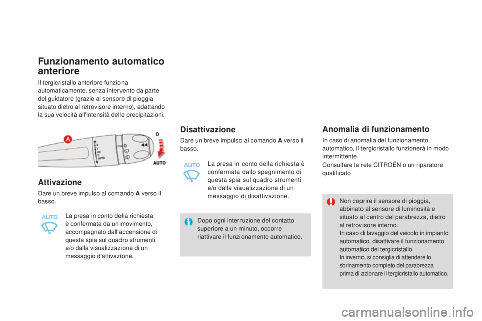 CITROEN DS4 2015 Libretti Di Uso E manutenzione (in Italian) DS4_it_Chap05_visibilite_ed02-2015
Funzionamento automatico
anteriore
Il tergicristallo anteriore funziona
automaticamente, senza intervento da parte
del guidatore (grazie al sensore di pioggia
si CITROEN DS4 2015 Libretti Di Uso E manutenzione (in Italian) DS4_it_Chap05_visibilite_ed02-2015
Funzionamento automatico
anteriore
Il tergicristallo anteriore funziona
automaticamente, senza intervento da parte
del guidatore (grazie al sensore di pioggia
si