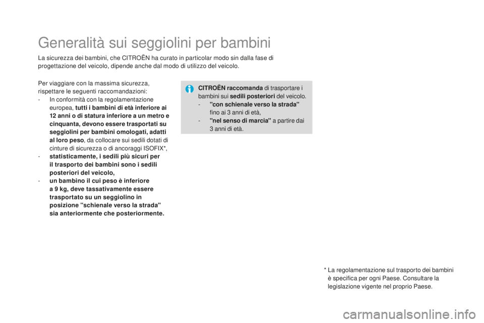 CITROEN DS4 2015 Libretti Di Uso E manutenzione (in Italian) DS4_it_Chap06_securite-enfants_ed02-2015
Generalità sui seggiolini per bambini
La sicurezza dei bambini, che CITROËN ha curato in particolar modo sin dalla fase di
progettazione del veicolo, dipend CITROEN DS4 2015 Libretti Di Uso E manutenzione (in Italian) DS4_it_Chap06_securite-enfants_ed02-2015
Generalità sui seggiolini per bambini
La sicurezza dei bambini, che CITROËN ha curato in particolar modo sin dalla fase di
progettazione del veicolo, dipend