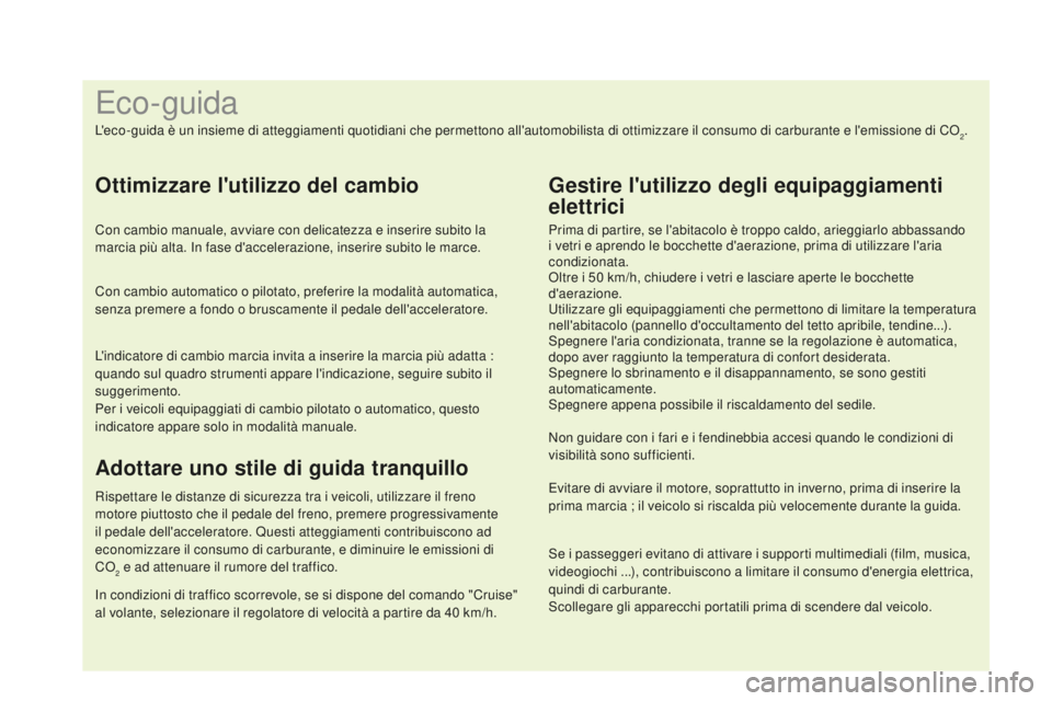 CITROEN DS4 2015 Libretti Di Uso E manutenzione (in Italian) Se i passeggeri evitano di attivare i supporti multimediali (film, musica,
videogiochi ...), contribuiscono a limitare il consumo d'energia elettrica,
quindi di carburante.
Scollegare gli appare CITROEN DS4 2015 Libretti Di Uso E manutenzione (in Italian) Se i passeggeri evitano di attivare i supporti multimediali (film, musica,
videogiochi ...), contribuiscono a limitare il consumo d'energia elettrica,
quindi di carburante.
Scollegare gli appare