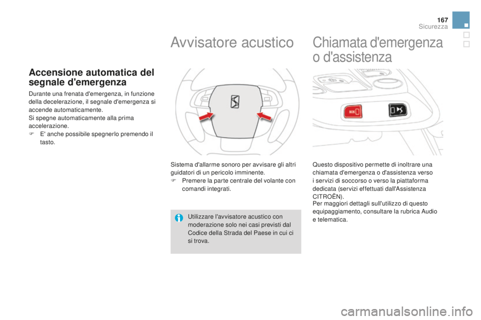 CITROEN DS4 2015 Libretti Di Uso E manutenzione (in Italian) 167
DS4_it_Chap07_securite_ed02-2015
Accensione automatica del
segnale d'emergenza
Durante una frenata d'emergenza, in funzione
della decelerazione, il segnale d'emergenza si
accende au CITROEN DS4 2015 Libretti Di Uso E manutenzione (in Italian) 167
DS4_it_Chap07_securite_ed02-2015
Accensione automatica del
segnale d'emergenza
Durante una frenata d'emergenza, in funzione
della decelerazione, il segnale d'emergenza si
accende au