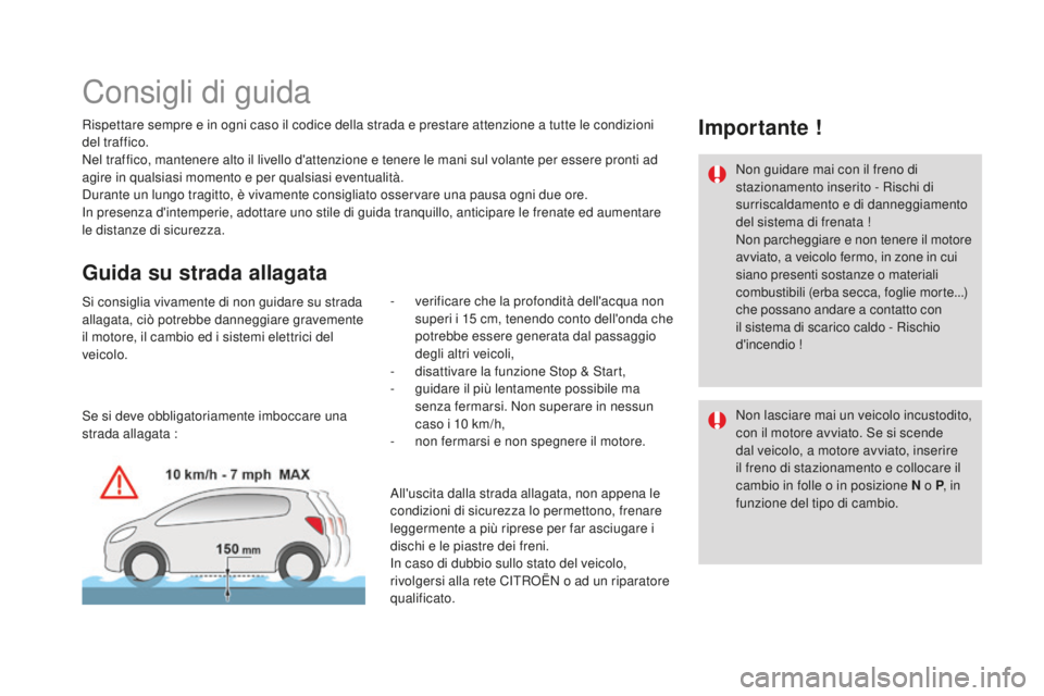 CITROEN DS4 2015  Libretti Di Uso E manutenzione (in Italian) DS4_it_Chap08_conduite_ed02-2015
Consigli di guida
Rispettare sempre e in ogni caso il codice della strada e prestare attenzione a tutte le condizioni 
del traffico.
Nel traffico, mantenere alto il li