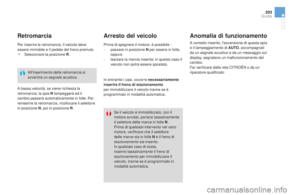 CITROEN DS4 2015  Libretti Di Uso E manutenzione (in Italian) 203
DS4_it_Chap08_conduite_ed02-2015
Arresto del veicoloAnomalia di funzionamento
A contatto inserito, l'accensione di questa spia 
e il lampeggiamento di AUTO, accompagnati 
da un segnale acustic