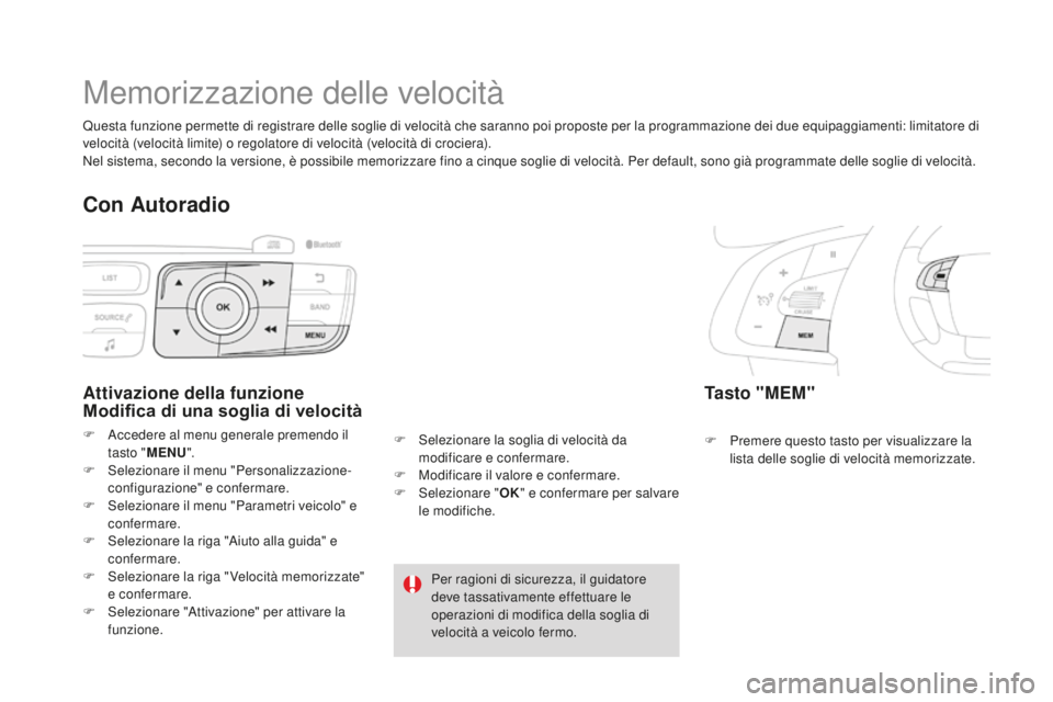 CITROEN DS4 2015  Libretti Di Uso E manutenzione (in Italian) DS4_it_Chap08_conduite_ed02-2015
Memorizzazione delle velocità
Tasto "MEM"
F Premere questo tasto per visualizzare la lista delle soglie di velocità memorizzate.
Attivazione della funzione  