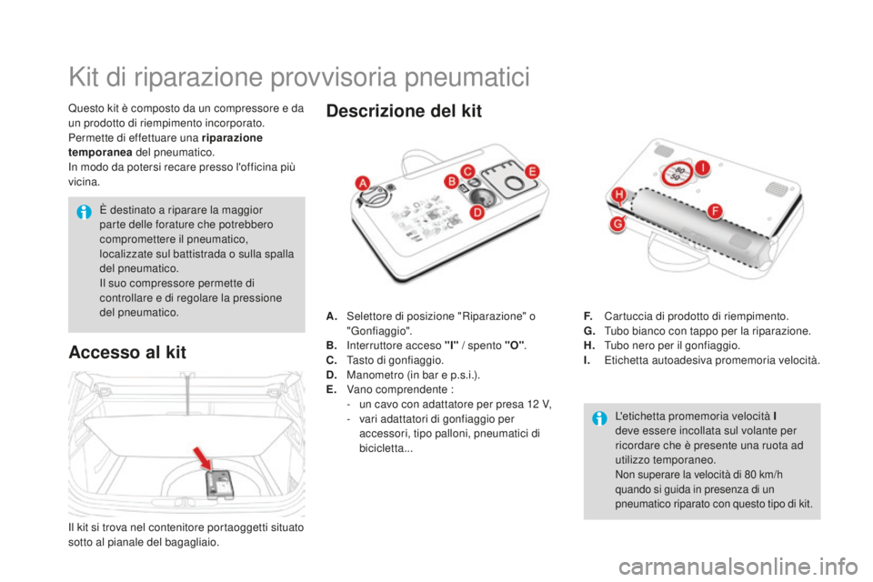 CITROEN DS4 2015  Libretti Di Uso E manutenzione (in Italian) DS4_it_Chap10_info-pratiques_ed02-2015
Kit di riparazione provvisoria pneumatici
Questo kit è composto da un compressore e da 
un prodotto di riempimento incorporato.
Permette di effettuare una ripar