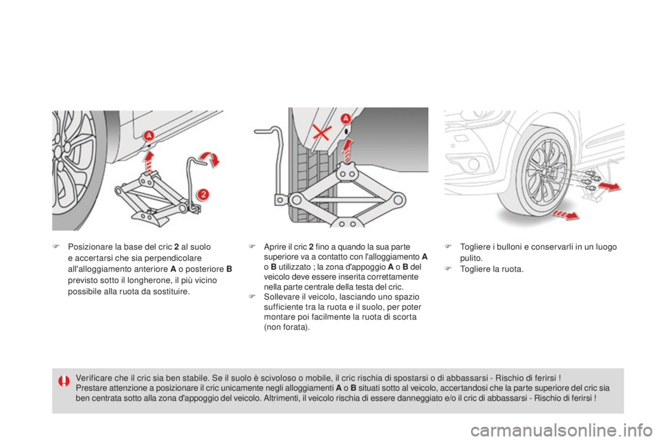 CITROEN DS4 2015 Libretti Di Uso E manutenzione (in Italian) DS4_it_Chap10_info-pratiques_ed02-2015
F Posizionare la base del cric 2 al suolo
e accertarsi che sia perpendicolare
all'alloggiamento anteriore A o posteriore B
previsto sotto il longherone, CITROEN DS4 2015 Libretti Di Uso E manutenzione (in Italian) DS4_it_Chap10_info-pratiques_ed02-2015
F Posizionare la base del cric 2 al suolo
e accertarsi che sia perpendicolare
all'alloggiamento anteriore A o posteriore B
previsto sotto il longherone,