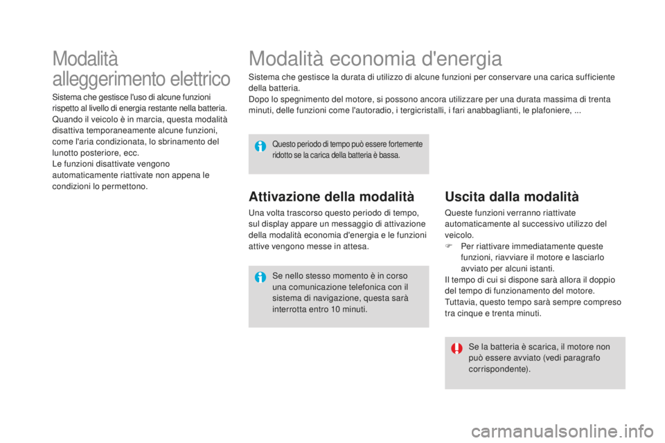 CITROEN DS4 2015 Libretti Di Uso E manutenzione (in Italian) DS4_it_Chap10_info-pratiques_ed02-2015
Modalità economia d'energia
Sistema che gestisce la durata di utilizzo di alcune funzioni per conservare una carica sufficiente
della batteria.
Dopo lo spe CITROEN DS4 2015 Libretti Di Uso E manutenzione (in Italian) DS4_it_Chap10_info-pratiques_ed02-2015
Modalità economia d'energia
Sistema che gestisce la durata di utilizzo di alcune funzioni per conservare una carica sufficiente
della batteria.
Dopo lo spe