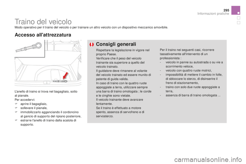 CITROEN DS4 2015 Libretti Di Uso E manutenzione (in Italian) 295
DS4_it_Chap10_info-pratiques_ed02-2015
Traino del veicoloModo operativo per il traino del veicolo o per trainare un altro veicolo con un dispositivo meccanico amovibile.
L'anello di traino si CITROEN DS4 2015 Libretti Di Uso E manutenzione (in Italian) 295
DS4_it_Chap10_info-pratiques_ed02-2015
Traino del veicoloModo operativo per il traino del veicolo o per trainare un altro veicolo con un dispositivo meccanico amovibile.
L'anello di traino si