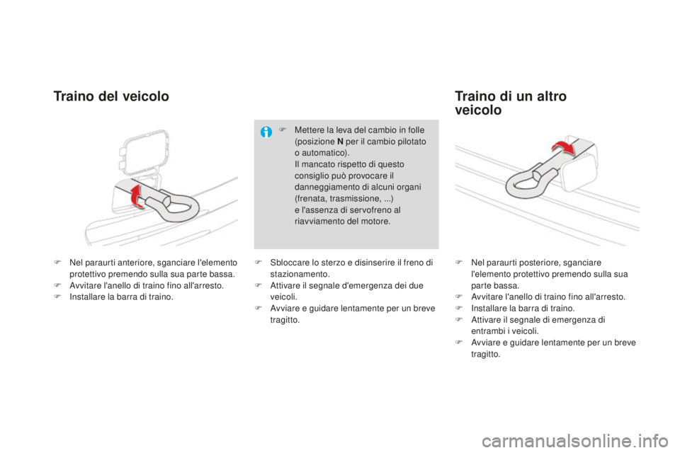 CITROEN DS4 2015 Libretti Di Uso E manutenzione (in Italian) DS4_it_Chap10_info-pratiques_ed02-2015
F Nel paraurti anteriore, sganciare l'elemento protettivo premendo sulla sua parte bassa.
F
A
vvitare l'anello di traino fino all'arresto.
F
I
CITROEN DS4 2015 Libretti Di Uso E manutenzione (in Italian) DS4_it_Chap10_info-pratiques_ed02-2015
F Nel paraurti anteriore, sganciare l'elemento protettivo premendo sulla sua parte bassa.
F
A
vvitare l'anello di traino fino all'arresto.
F
I
